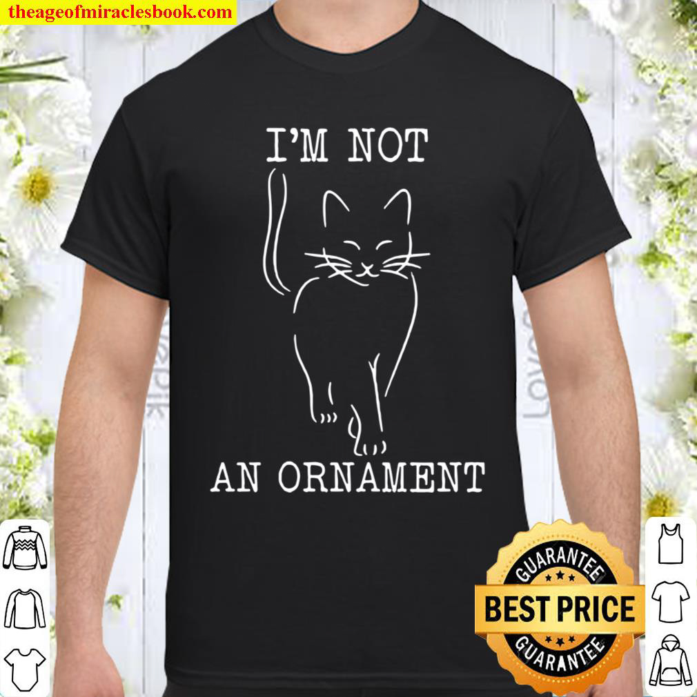I’m Not An Ornament Cat Animal Shirt I’m Not An Ornament Cat Animal Shirt