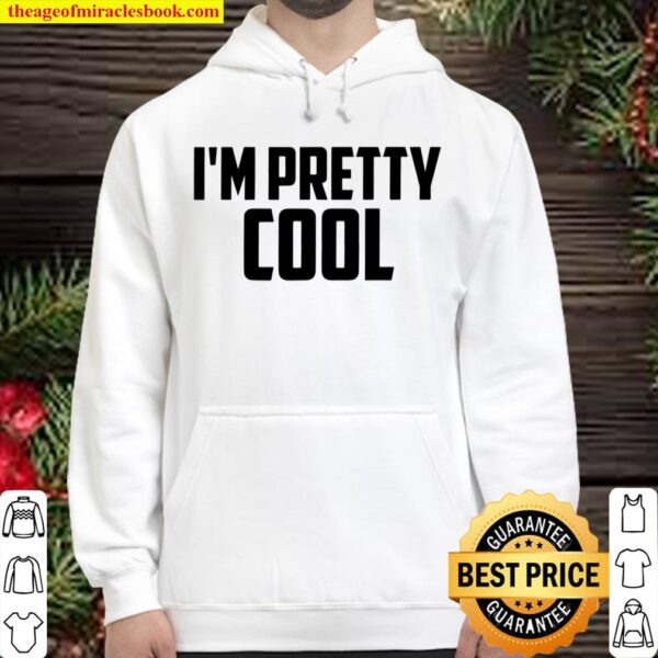 I’m Pretty Cool Hoodie