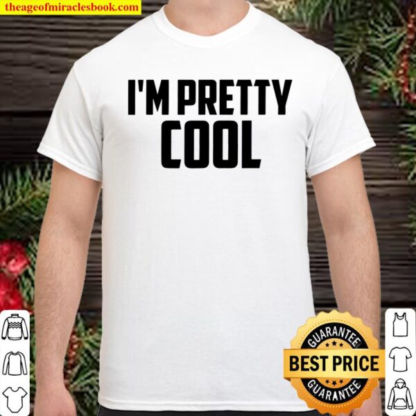 I’m Pretty Cool Shirt