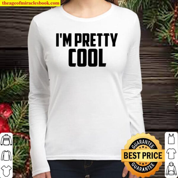 I’m Pretty Cool Women Long Sleeved