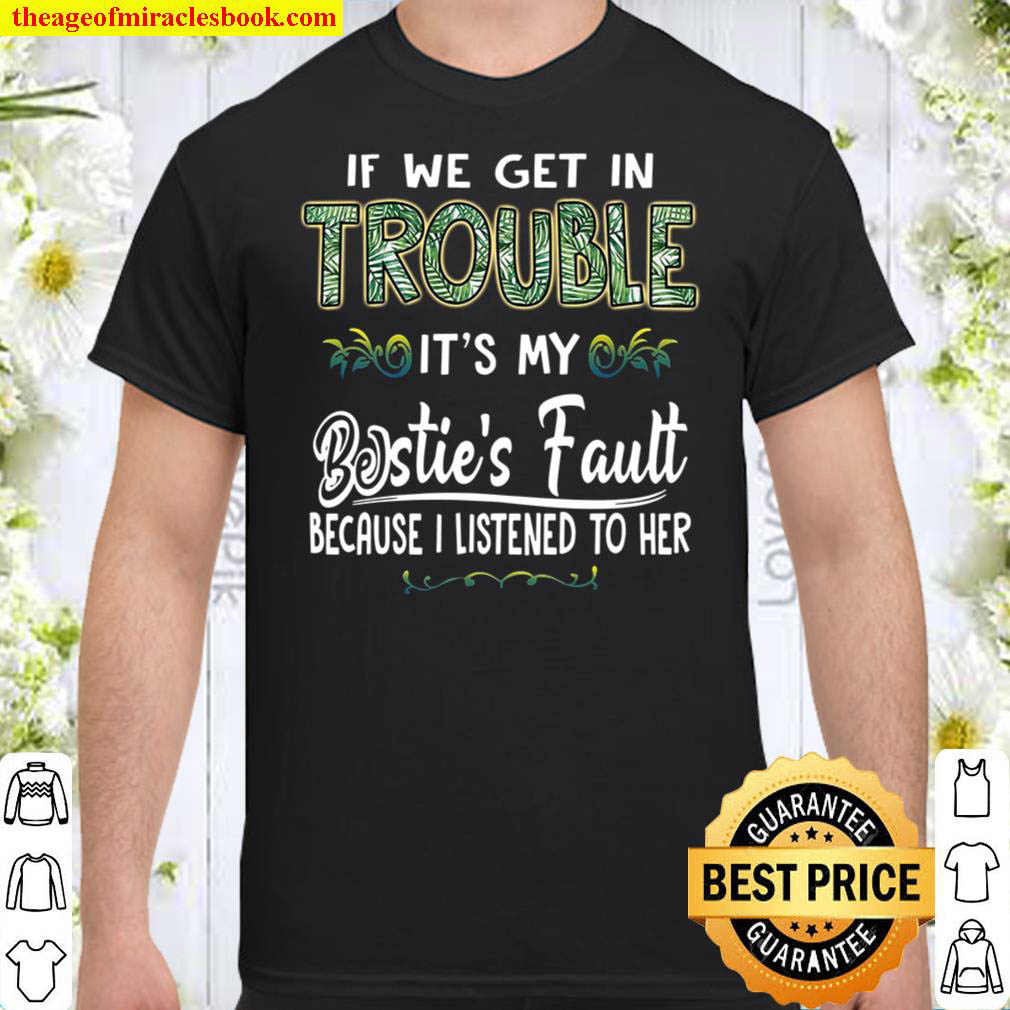 [Best Sellers] – It We Get In Trouble It’s My Bestie’s Fautt Shirt
