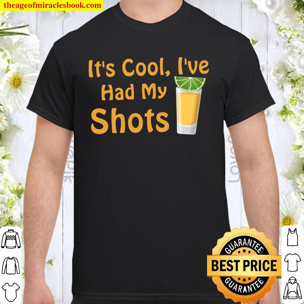 It’s Cool I’ve Had Both My Shots Funny Drinking Shirt