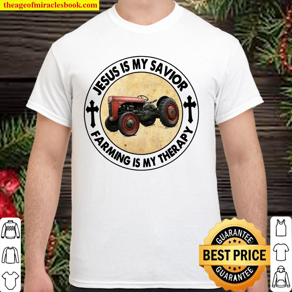 Jesus Is My Savior Farming Is My Therapy Shirt Jesus Is My Savior Farming Is My Therapy Shirt