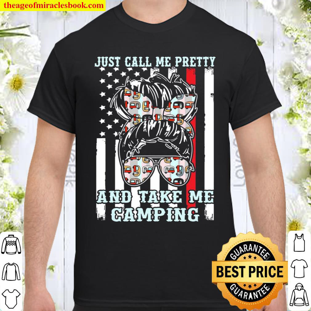 Just Call Me Pretty And Take Me Camping Shirt