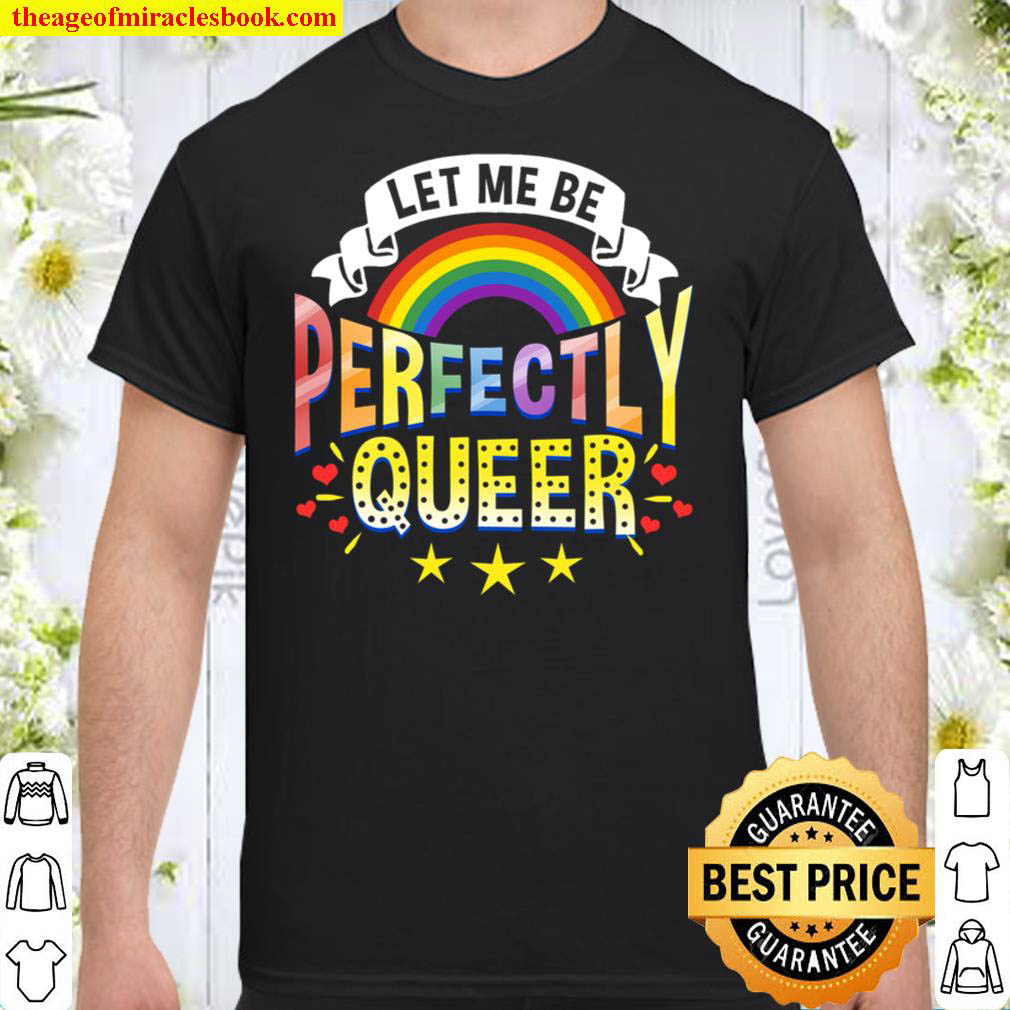 [Best Sellers] – Let Me Be Perfectly Queer LGBT Pride Shirt