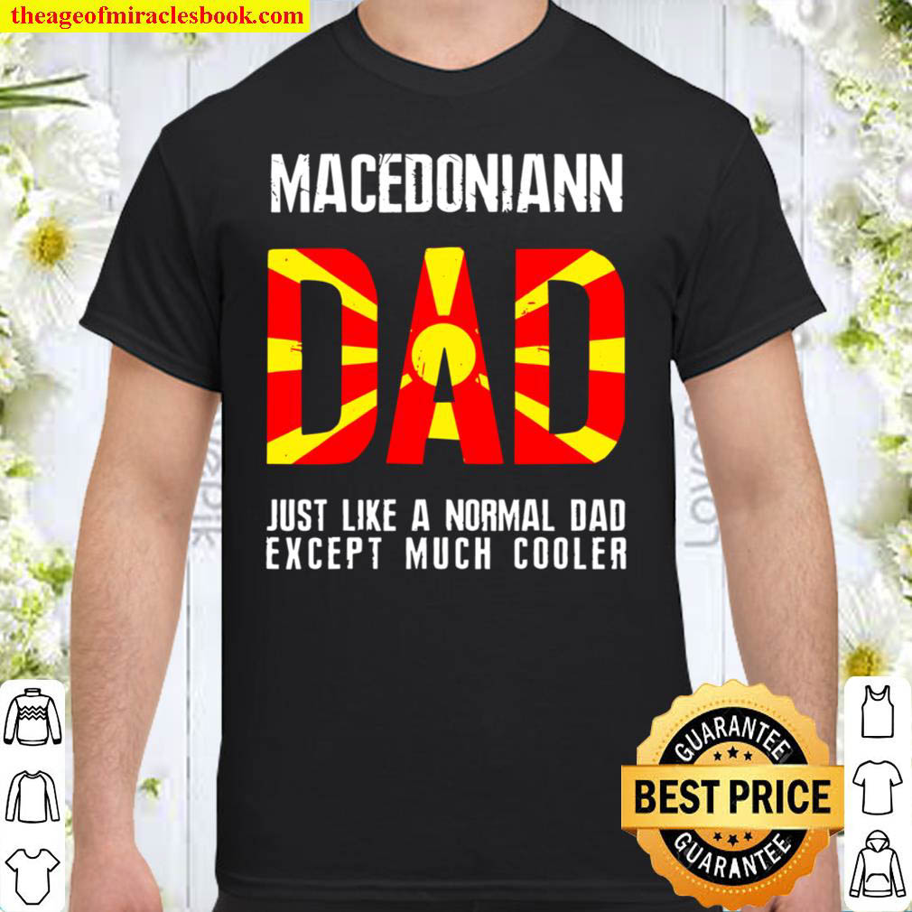 Macedonian Dad Like Normal Except Cooler Macedonia Flag Shirt