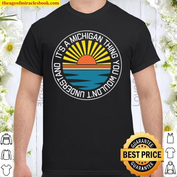 Michigan Thing You Wouldn_t Understand Shirt
