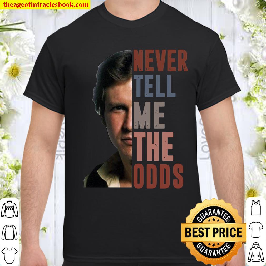 Never Tell Me The Odds Shirt Never Tell Me The Odds Shirt