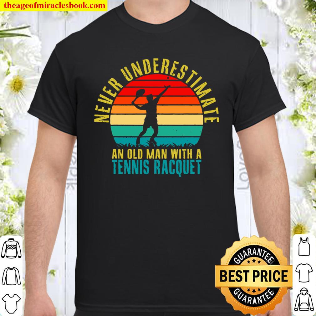 Never Underestimate An Old Man With A Tennis Racquet Retro shirt