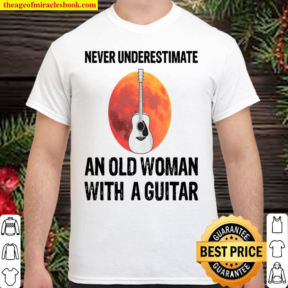 Never Underestimate An Old Woman With A Guitar Shirt