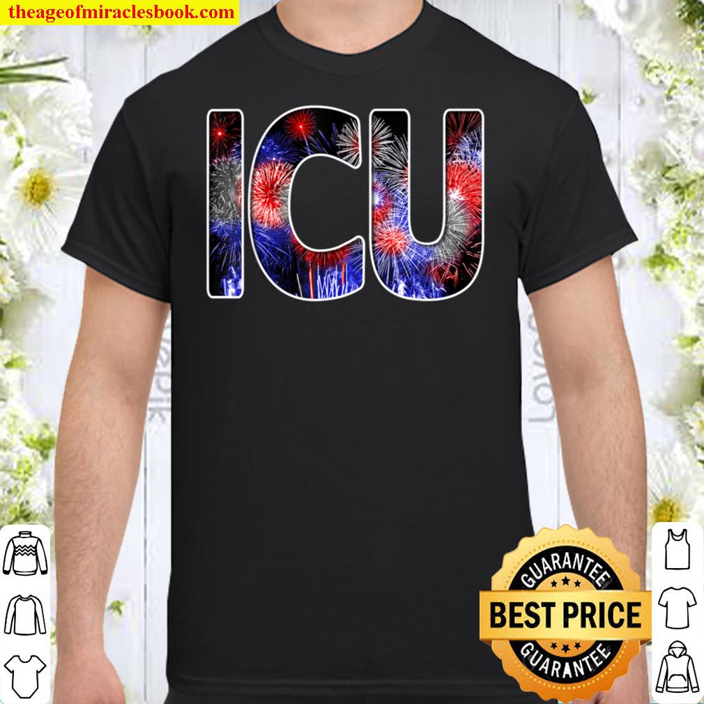 Nurses July 4th Fireworks Patriotic ICU Nurse T-Shirt