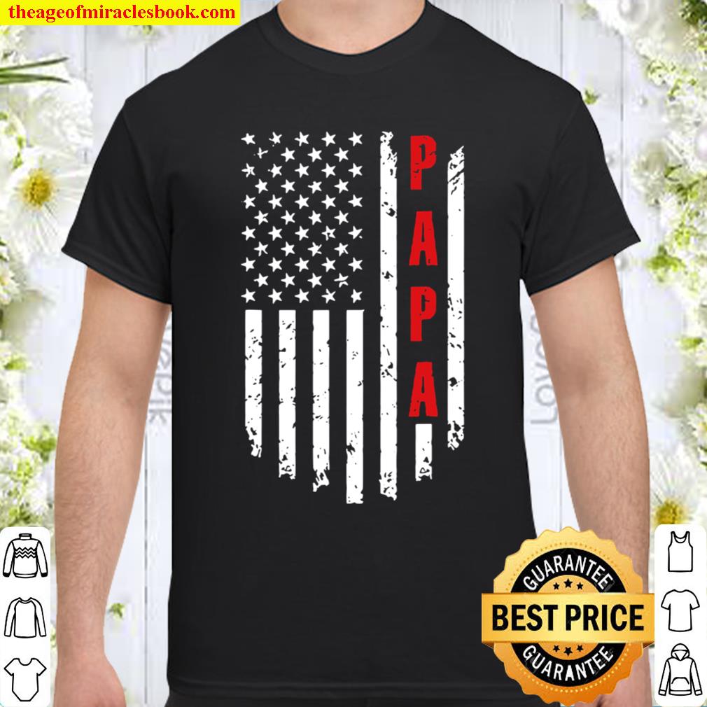 Papa American Flag Funny Tee For Fathers Day shirt, Hoodie, Long Sleeved, SweatShirt Papa American Flag Funny Tee For Fathers Day shirt, Hoodie, Long Sleeved, SweatShirt