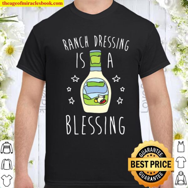 Ranch dressing is a blessing Shirt