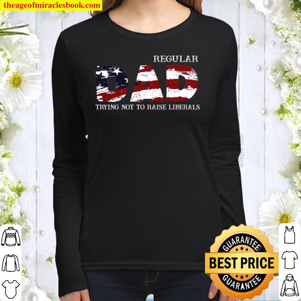 Regular Dad Trying Not To Raise Liberals Women Long Sleeved