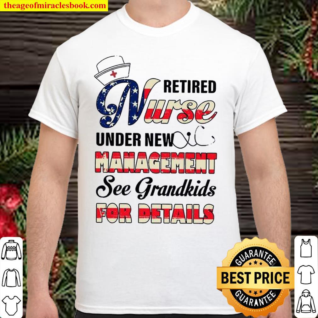 Retired Nurse Under New Management See Grandkids For Details Shirt