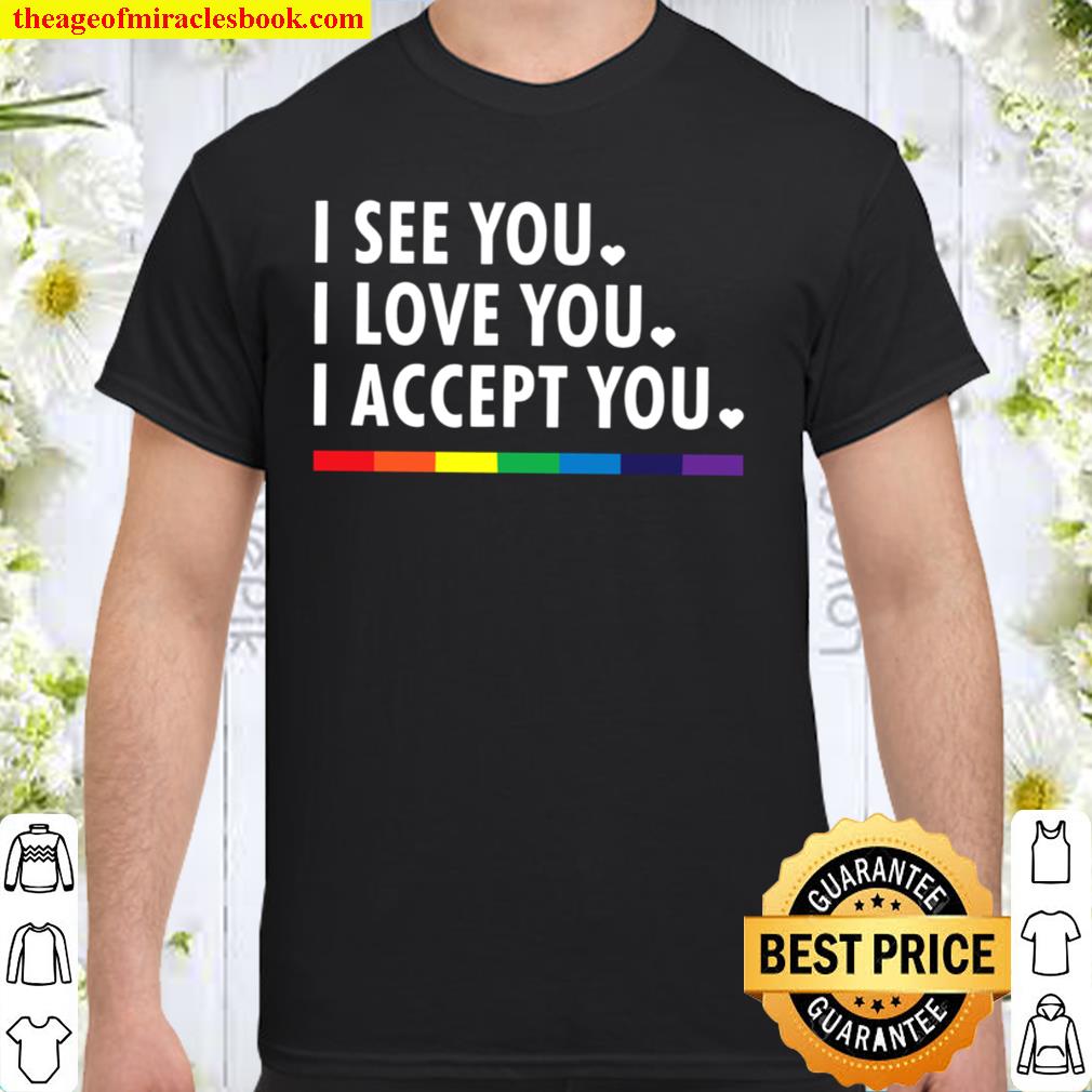 See You I Love You I Accept You LGBTQ Shirt, Hoodie, Long Sleeved, SweatShirt