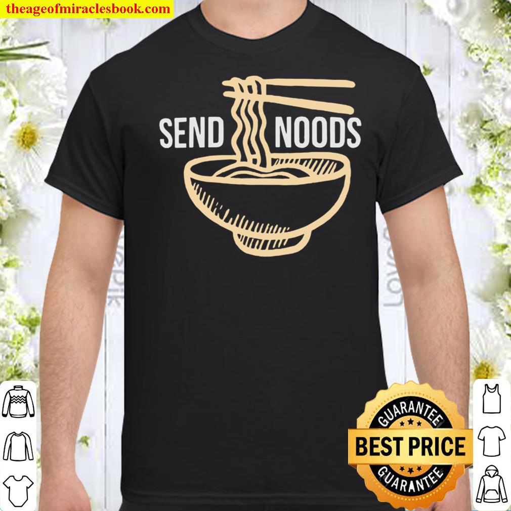 Send Noods shirt, Hoodie, Long Sleeved, SweatShirt