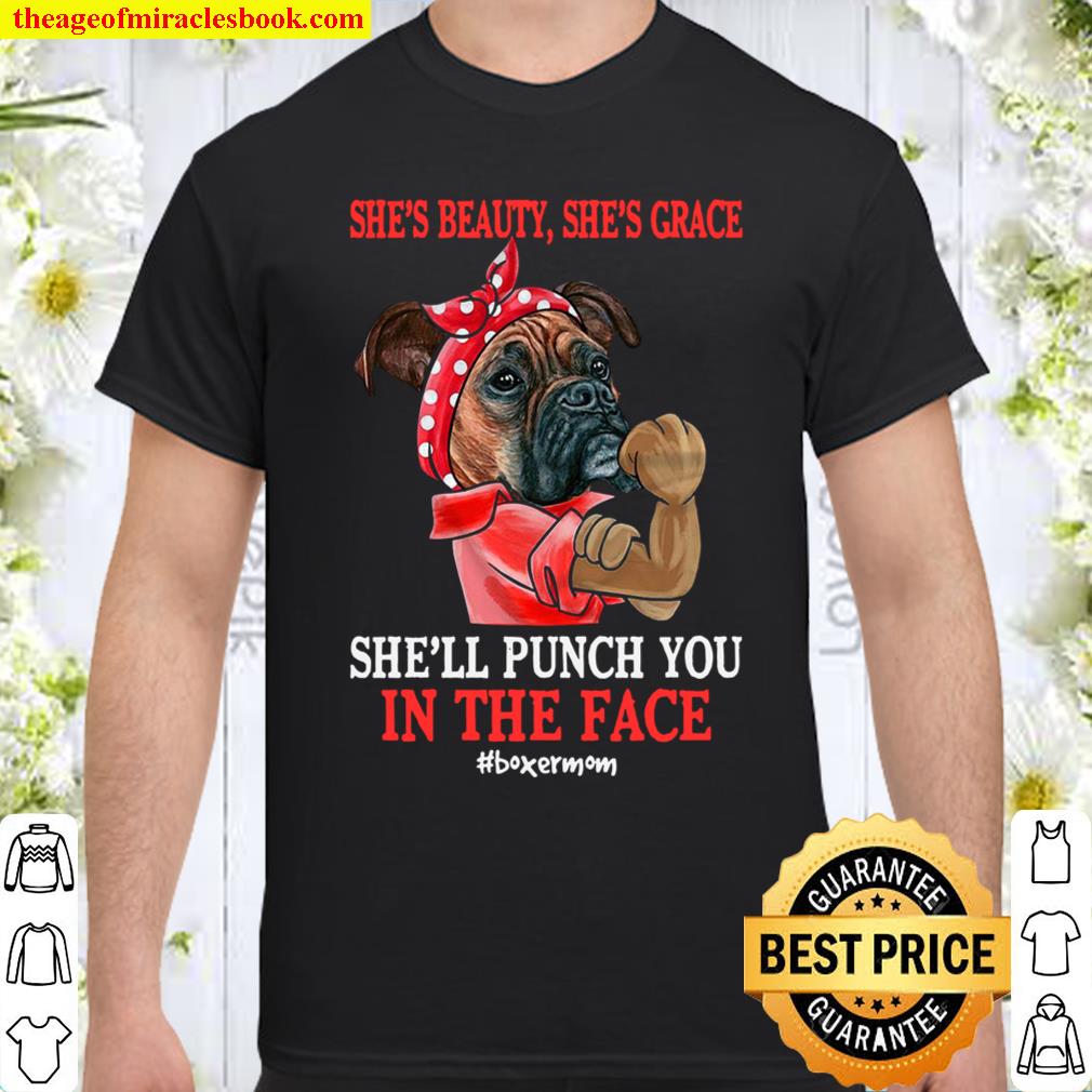 She Is Beauty She Is Grace She’ll Punch You In The Face #boxermom shirt