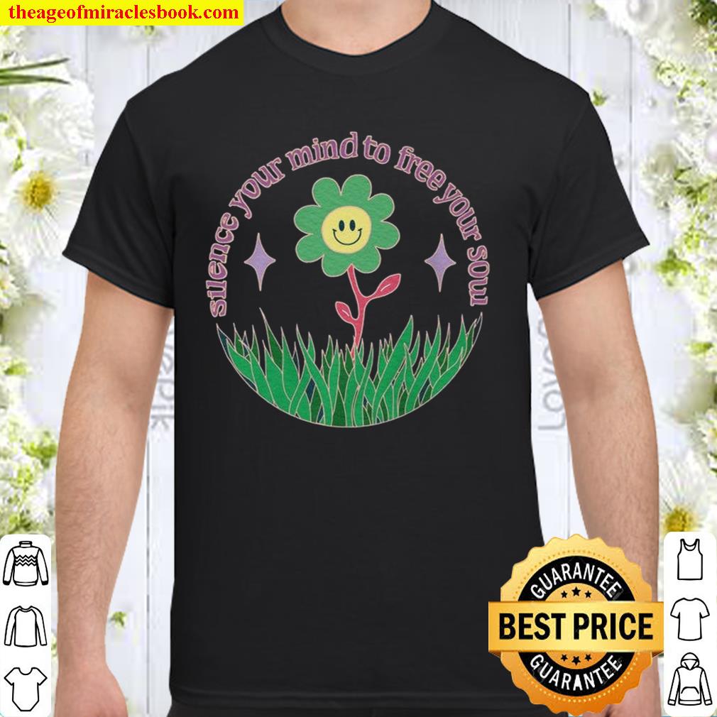 Silence your Mind to Free your Soul. Alternative Shirt, Hoodie, Long Sleeved, SweatShirt