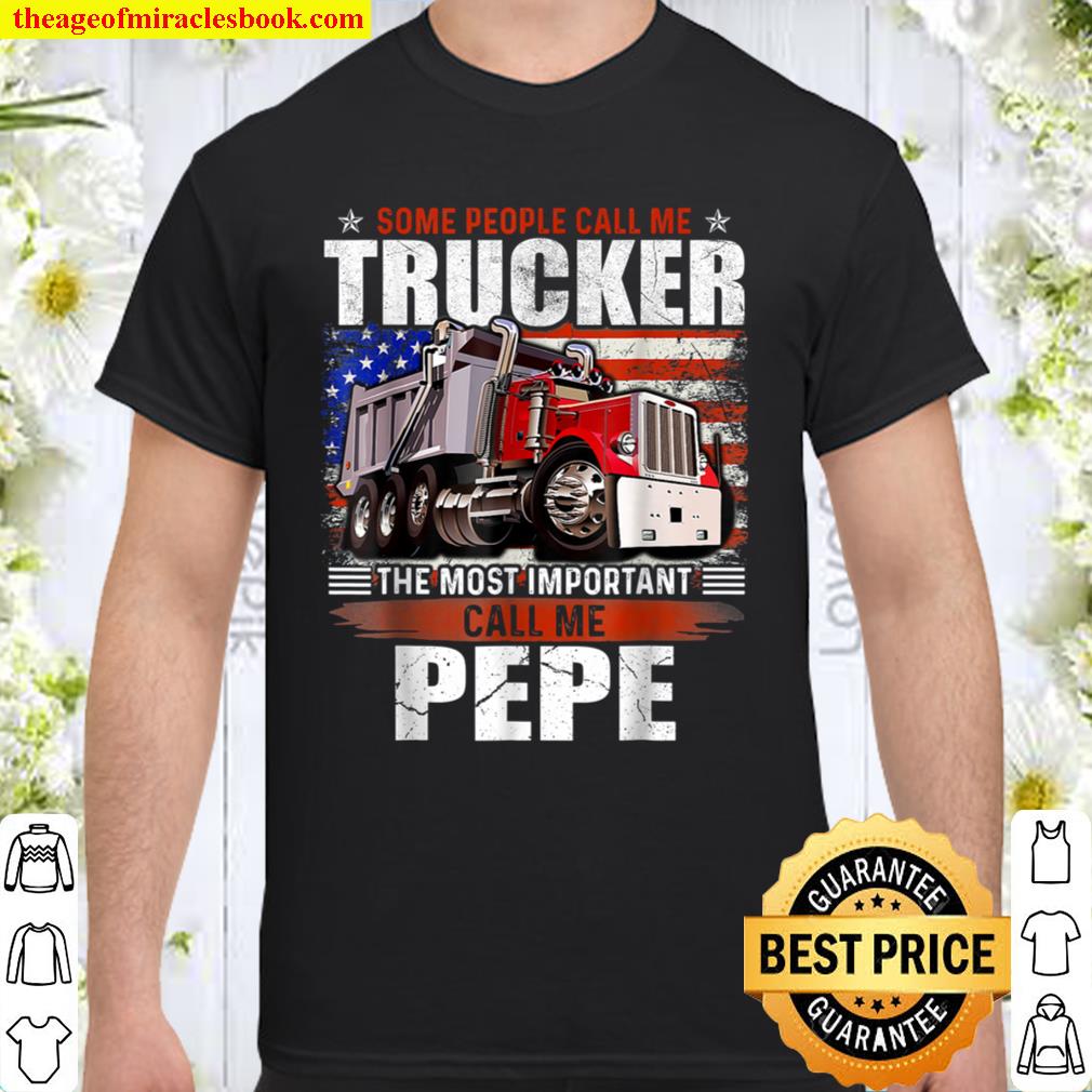 Some People Call Trucker The Most Important Call Me Pepe Shirt