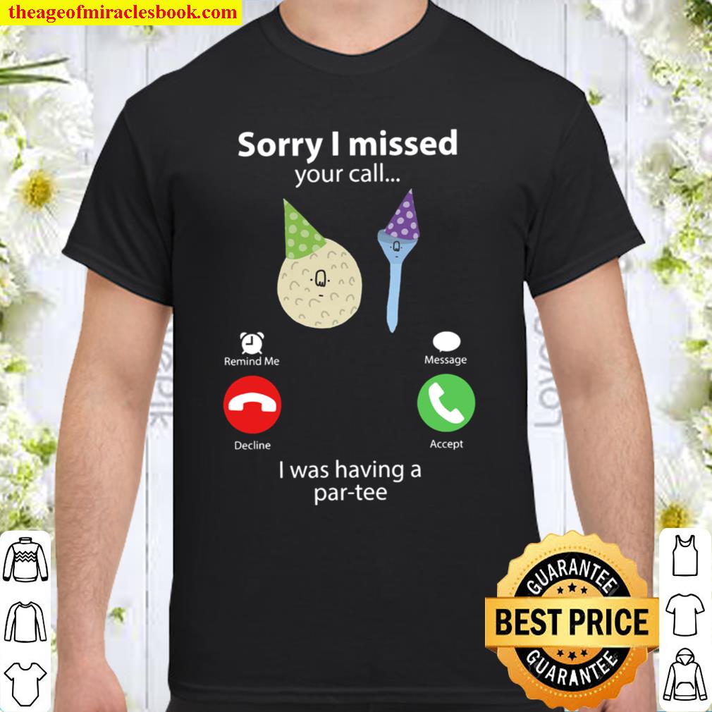 Sorry I Missed Your Call Shirt, Hoodie, Long Sleeved, SweatShirt