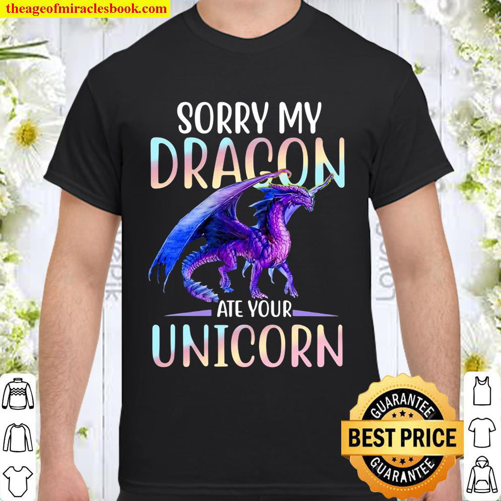 Buy Now – Sorry My Dragon Ate Your Unicorn Shirt