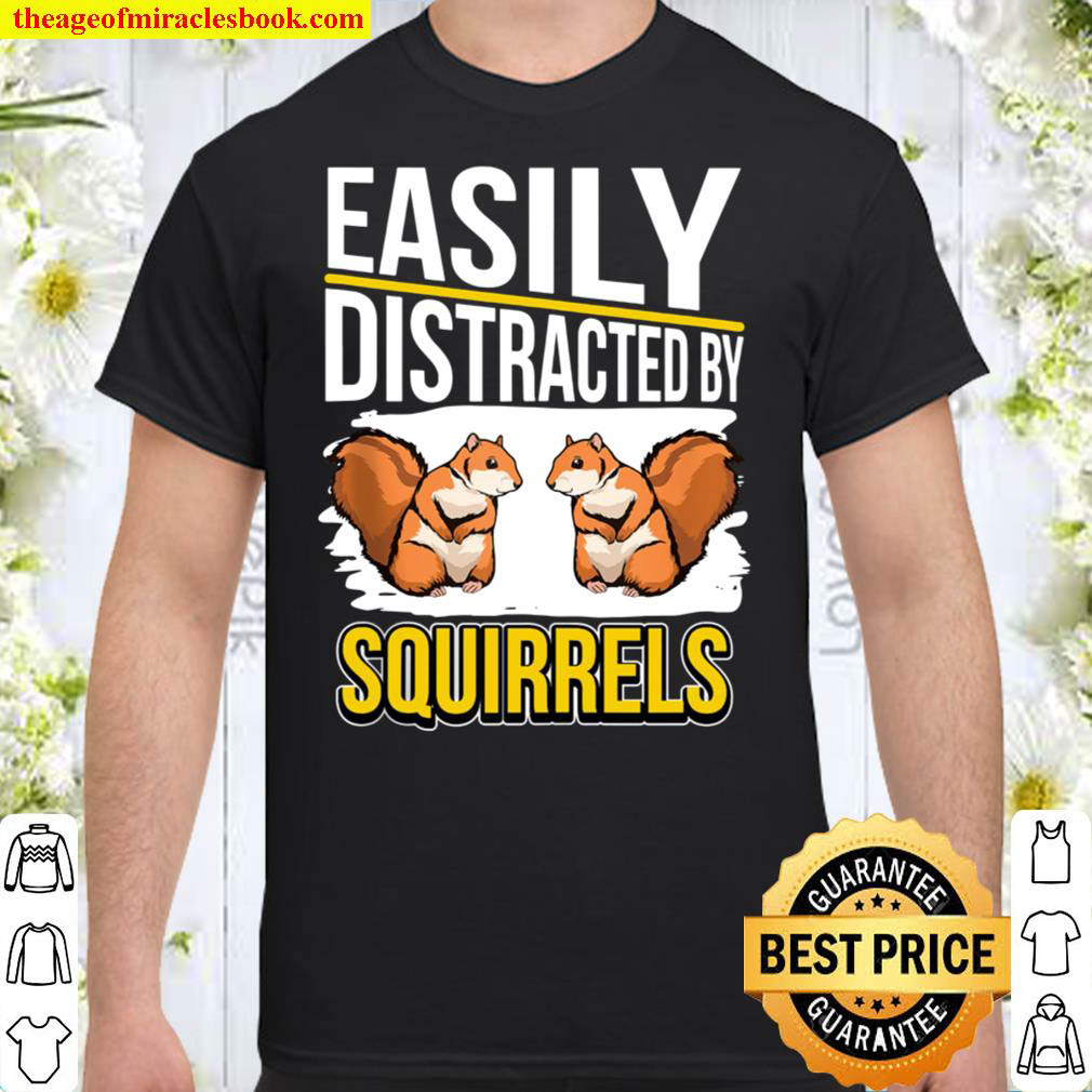 [Best Sellers] – Squirrel Quote Easily Distracted By Squirrels Shirt
