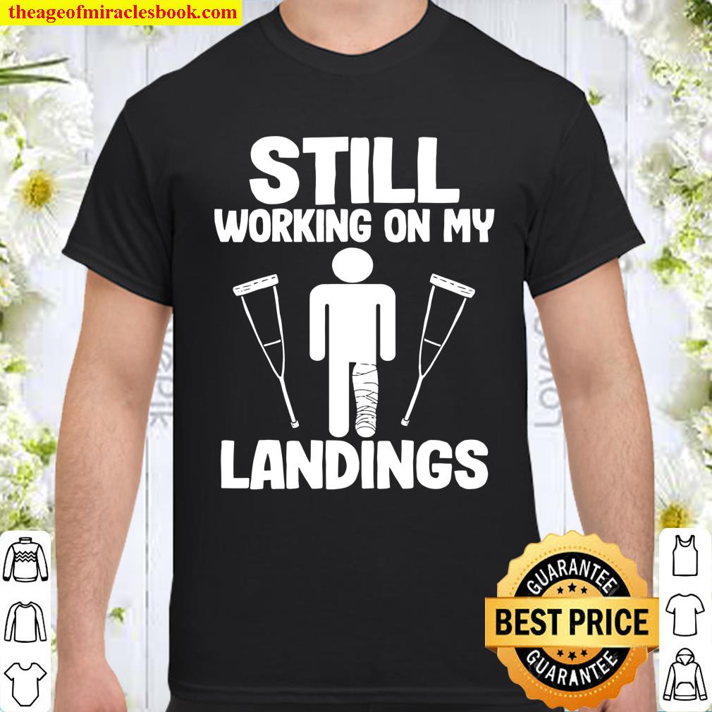 Still Working On My Landings Shirt