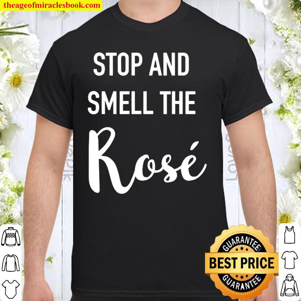 Stop and Smell the Ros SHIRT