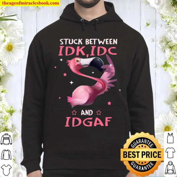 Stuck Between Idk Idc And Idgaf Hoodie