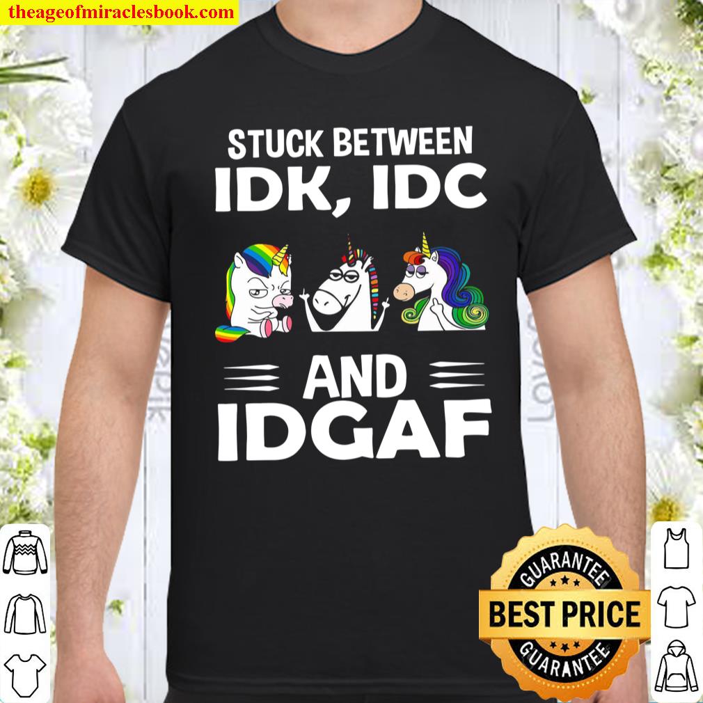 Stuck Between Idk Idc And Idgaf Version 2 Shirt
