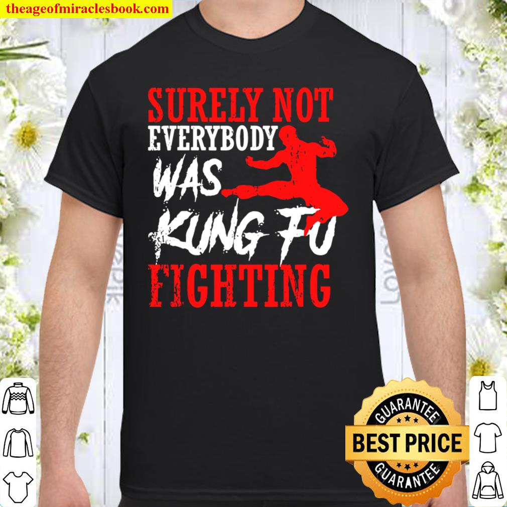 Surely Not Everybody Was Kung Fu Fighting Shirt Karate Shirt
