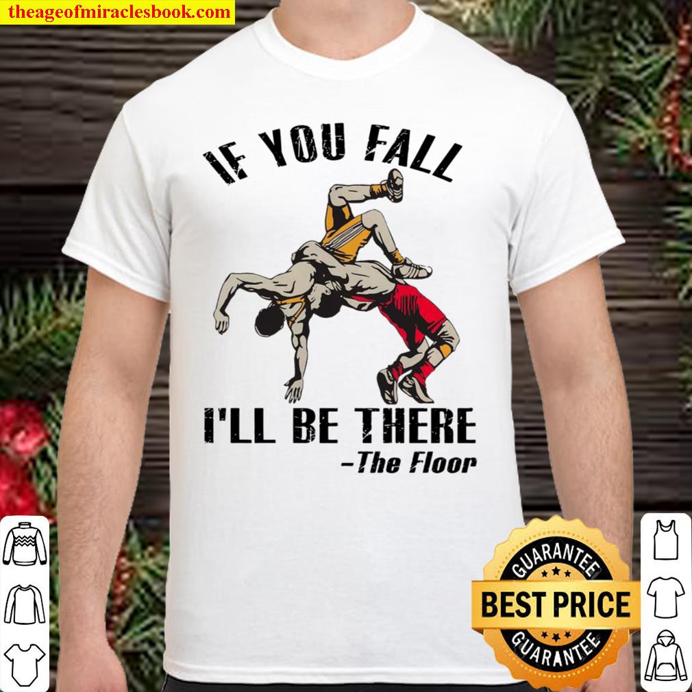 Taekwondo If You Fall I’ll Be There The Floor Shirt, Hoodie, Long Sleeved, SweatShirt