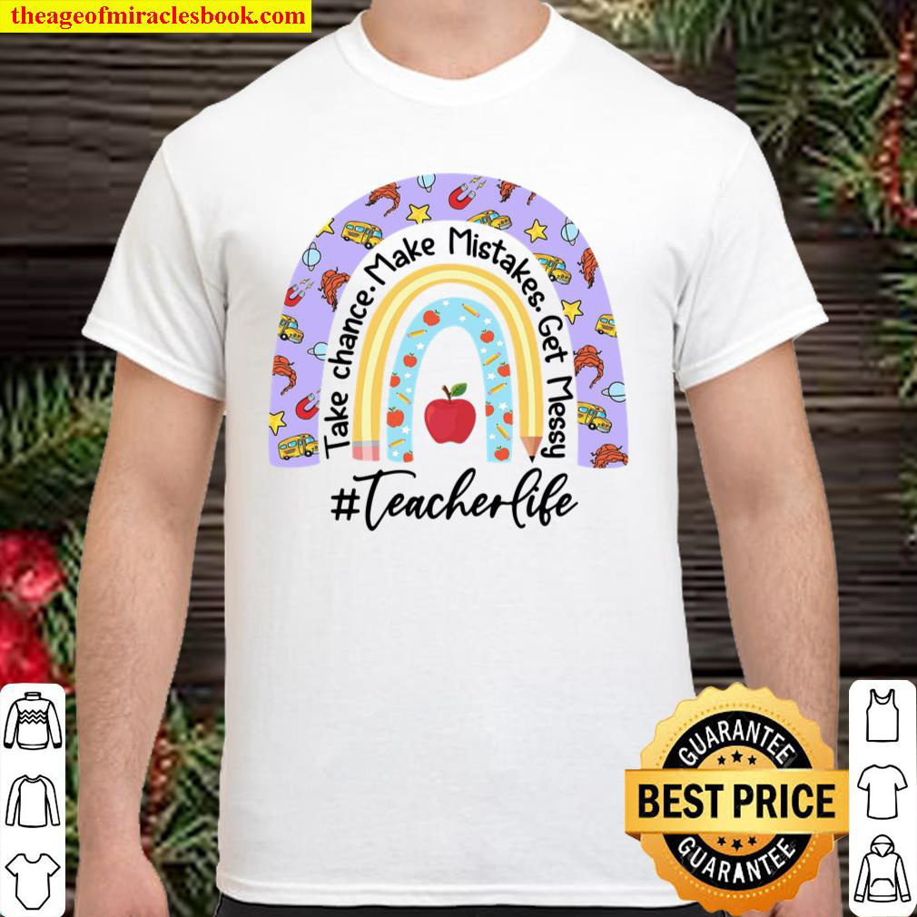 Buy Now – Take Chance Make Mistakes Get Messy Teacher Life Shirt