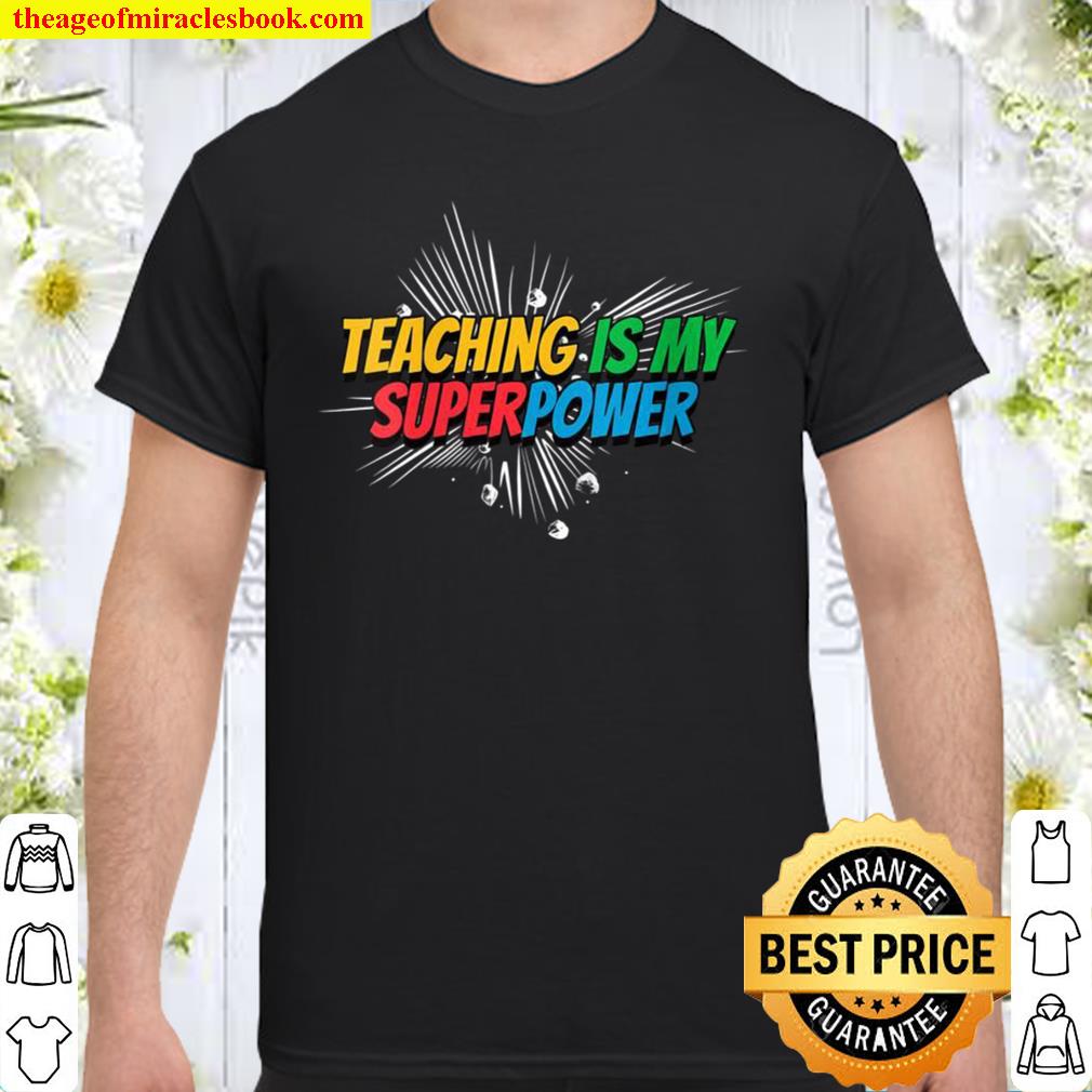 Teaching is my Superpower Shirt, Hoodie, Long Sleeved, SweatShirt