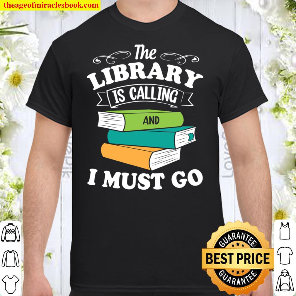 The Library Is Calling And I Must Go Reading Books Bookworm T-Shirt