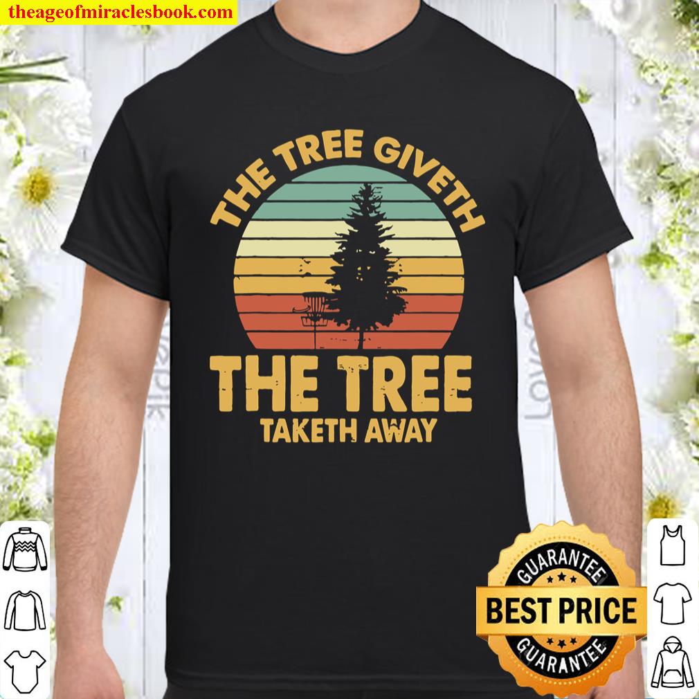 The Tree Giveth The Tree Taketh Away Tees Disc Golf Gift Dad Shirt