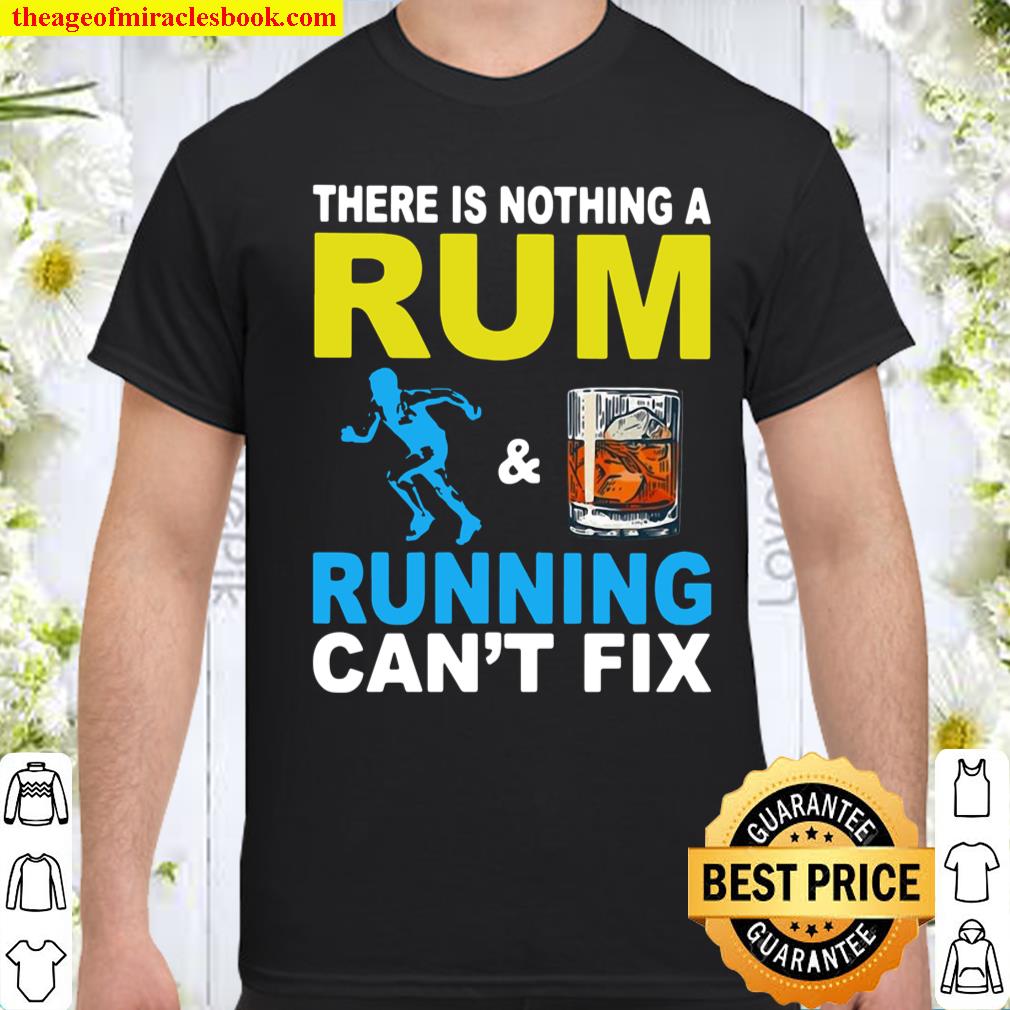 There Is Nothing A Rum And Running Can’t Fix Shirt