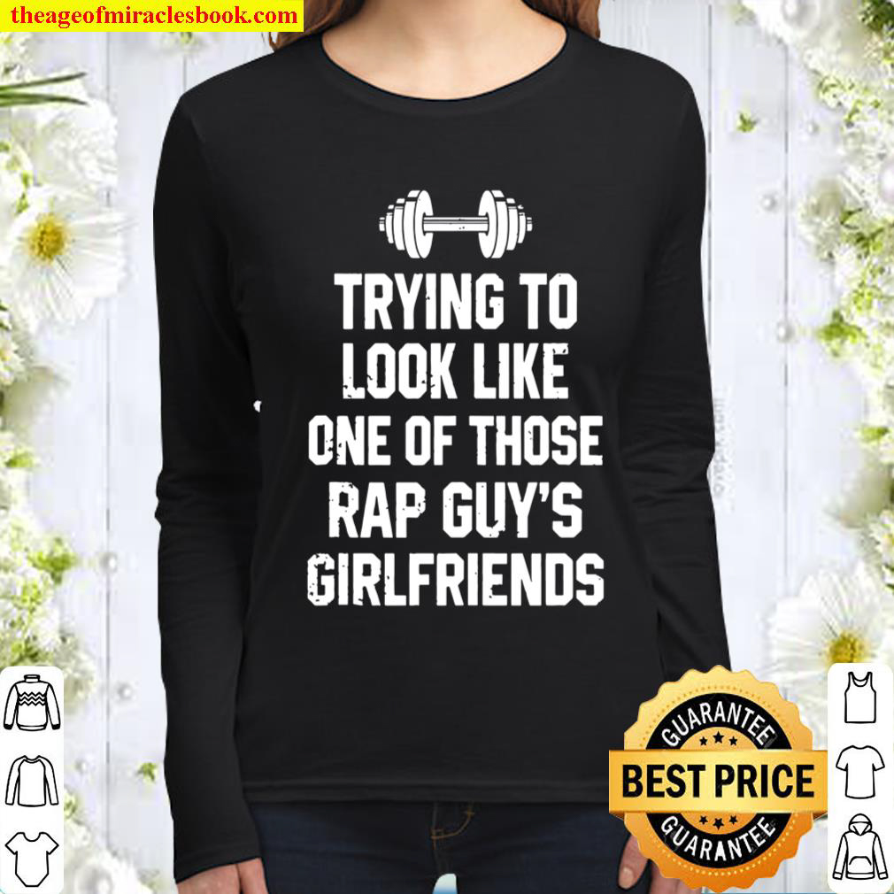Trying To Look Like One Of Those Rap Guys Girlfriends Women Long Sleeved