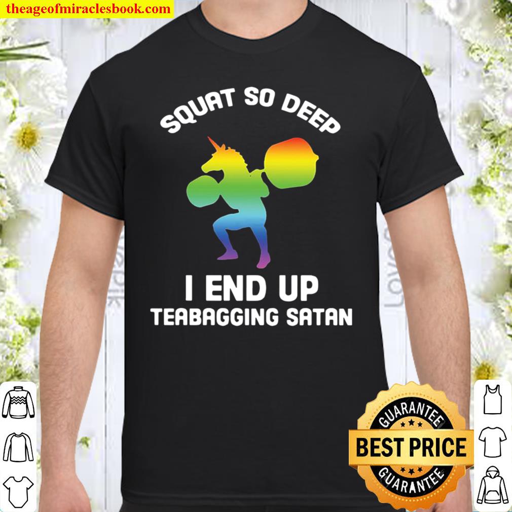 Unicorn squat so deep I end up teabagging satan t-shirt Unicorn squat so deep I end up teabagging satan t-shirt