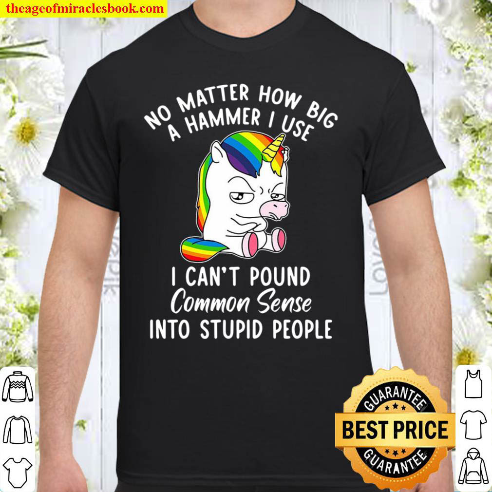 Unicorns No Matter How Big A Hammer I Use Shirt