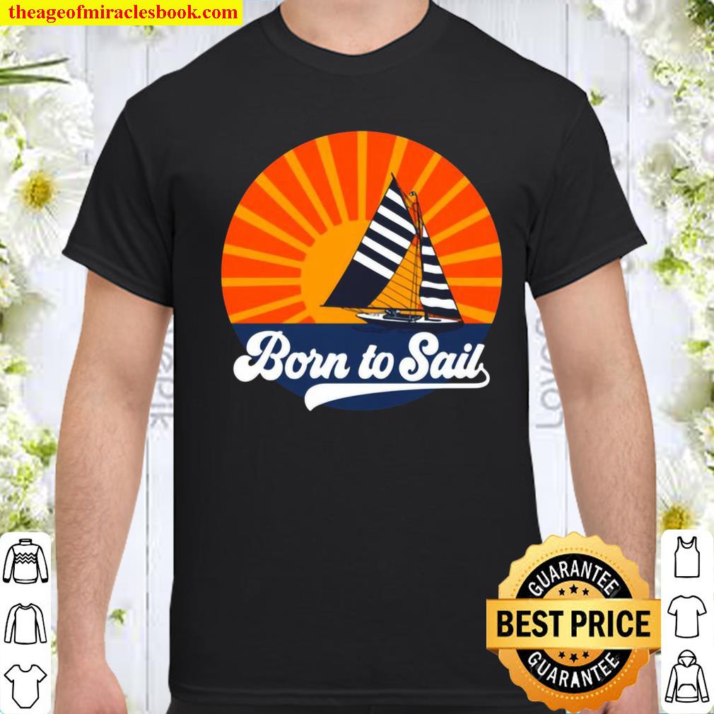 Vintage Sailing Born To Sail Shirt Vintage Sailing Born To Sail Shirt