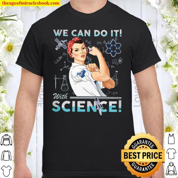 WE CAN DO IT WITH SCIENCE Shirt