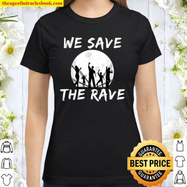 We save the Rave Design Classic Women T Shirt