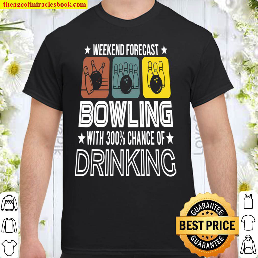 Weekend Forecast Bowling With 300% Chance Of Drinking Shirt Weekend Forecast Bowling With 300% Chance Of Drinking Shirt