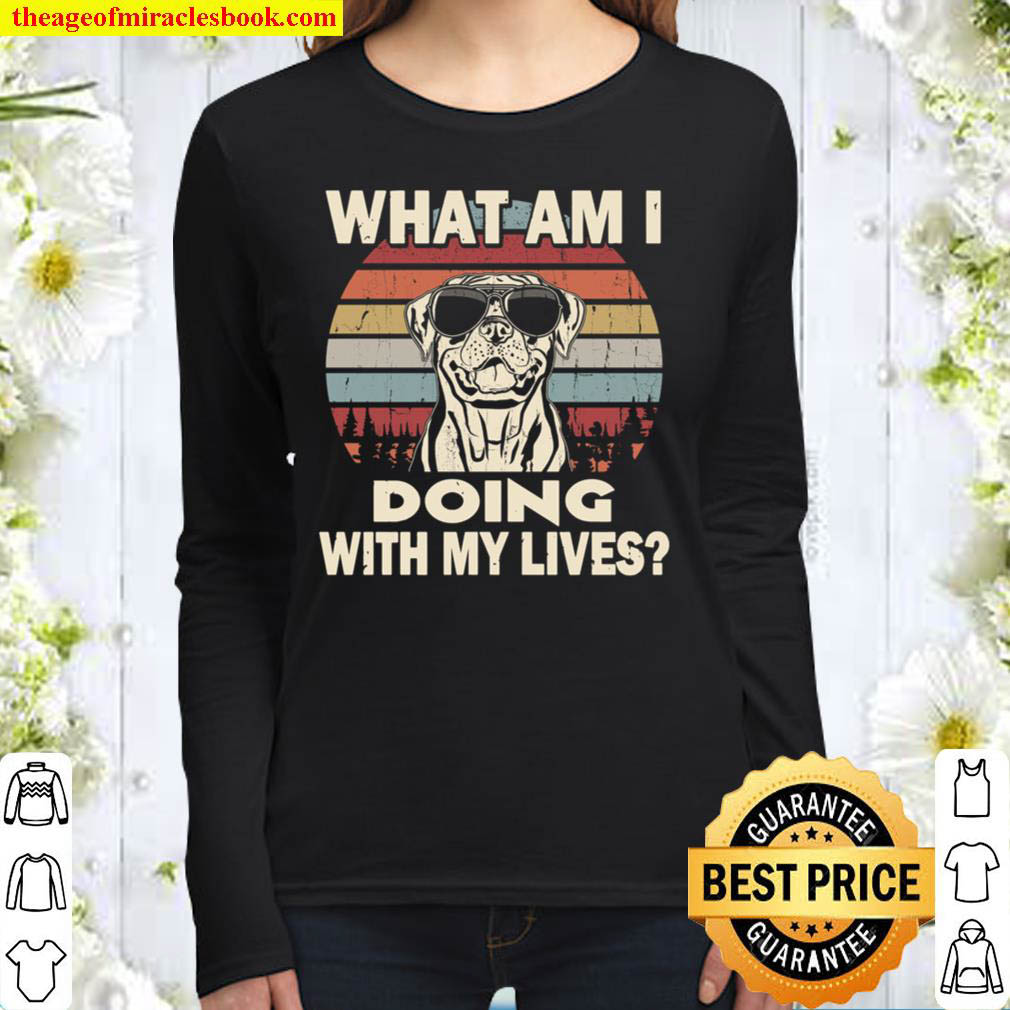 What am I doing with my lives Rottweiler funny Women Long Sleeved