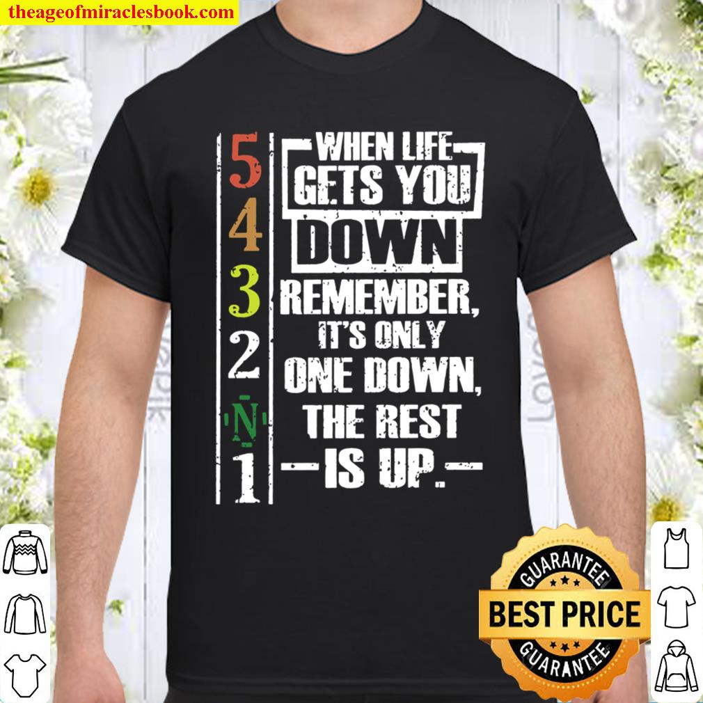 When life gets you down remember its only one down the rest is up shirt When life gets you down remember its only one down the rest is up shirt