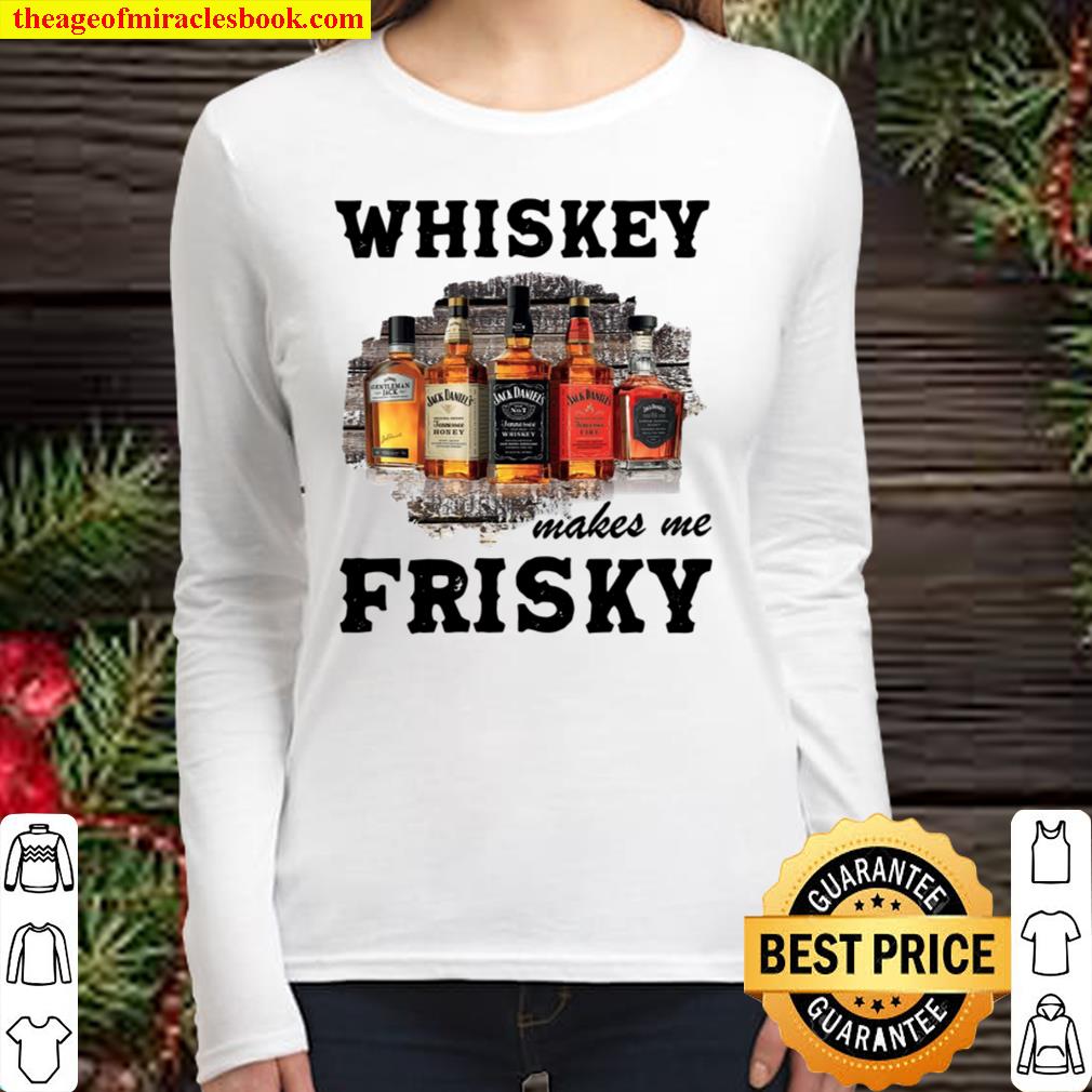 Whiskey Makes Me Frisky Women Long Sleeved