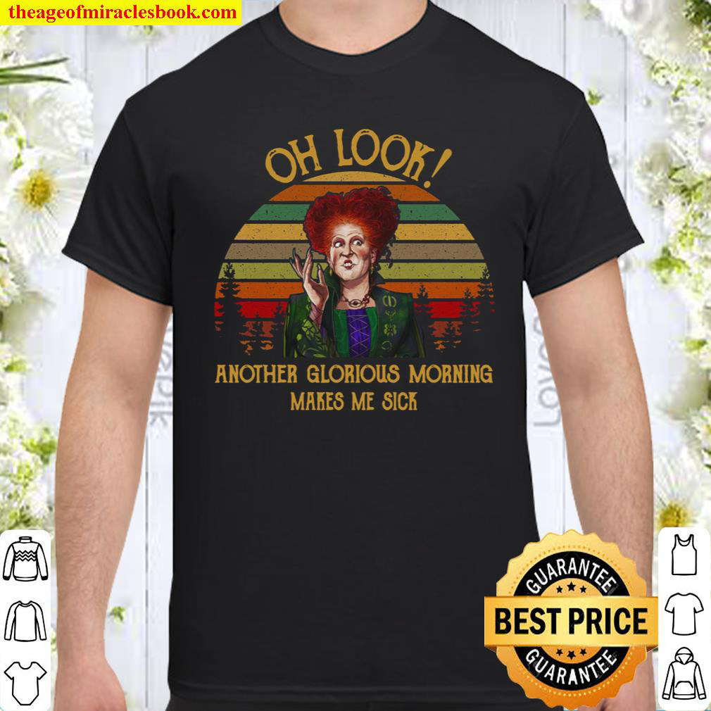 [Best Sellers] – Winifred Sanderson Hocus Pocus  Oh Look Another Glorious Morning Makes Me Sick shirt