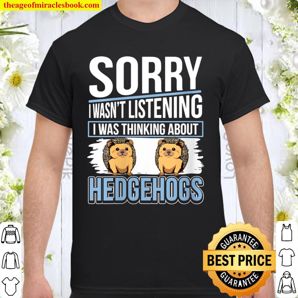 Womens Hedgehog Quote I Was Thinking About Hedgehogs Shirt